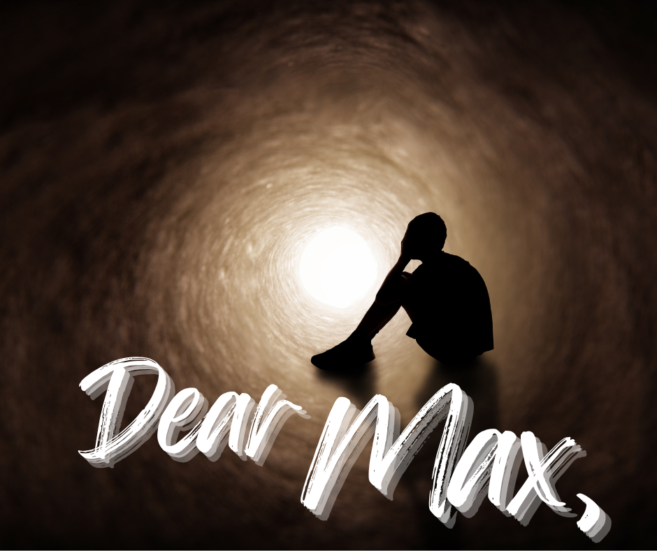Silhouette of a person sitting in a dark tunnel with the text "Dear Max," at the bottom.